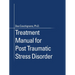 Treatment Manual for Post Traumatic Stress Disorder