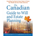The Canadian Guide to Will and Estate Planning: Everything You Need to Know Today to Protect Your Wealth and Your Family Tomorrow, Fourth Edition