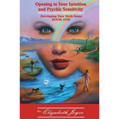 Opening to Your Intuition and Psychic Sensitivity: Developing Your Sixth Sense - Book One