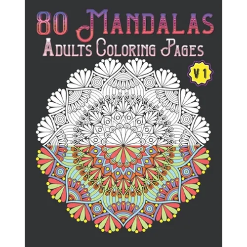 80 Mandalas Adults Coloring Pages Volume 1: mandala coloring book for all: 80 mindful patterns and mandalas coloring book: Stress relieving and relaxi