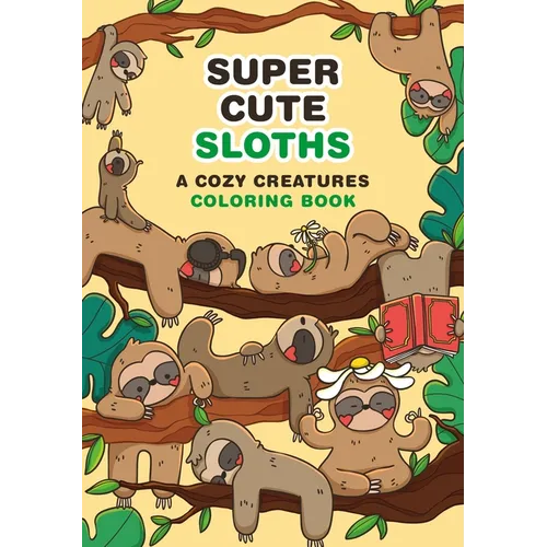 Super-Cute Sloths: A Cozy Creatures Coloring Book