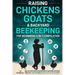 Raising Chickens, Goats & Backyard Beekeeping For Beginners: 3-in-1 Compilation Step-By-Step Guide to Raising Happy Backyard Chickens, Goats & Your Fi