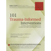 101 Trauma-Informed Interventions: Activities, Exercises and Assignments to Move the Client and Therapy Forward