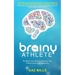 The Brainy Athlete: Prioritise Your Brain to Improve Your Performance and Wellbeing
