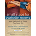 Small Steps for Catholic Moms: Your Daily Call to Think, Pray, and Act