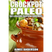 Crockpot Paleo: Easy & Delicious Paleo Slow Cooker Meals