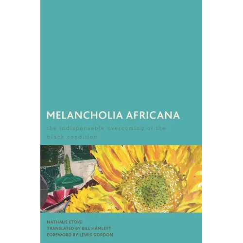 Melancholia Africana: The Indispensable Overcoming of the Black Condition