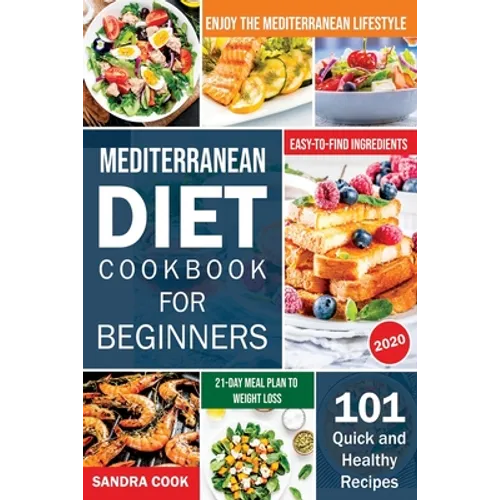 Mediterranean Diet Cookbook For Beginners: 101 Quick and Healthy Recipes with Easy-to-Find Ingredients to Enjoy The Mediterranean Lifestyle (21-Day Me