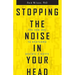 Stopping the Noise in Your Head: The New Way to Overcome Anxiety and Worry