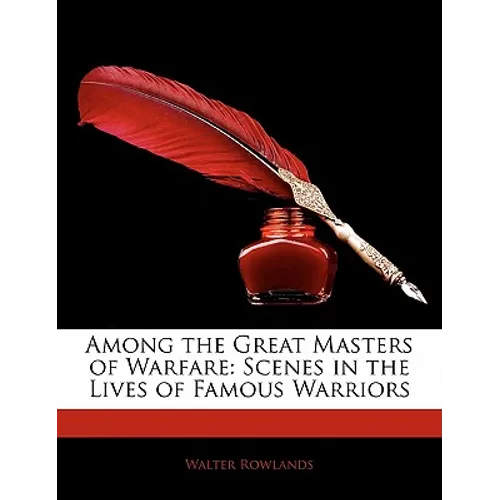 Among the Great Masters of Warfare: Scenes in the Lives of Famous Warriors