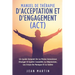 Manuel de Thérapie d'Acceptation Et d'Engagement (Act): Un Guide Complet de la Pleine Conscience Changer Et Guérir l'Anxiété, La Dépression, Les Crise