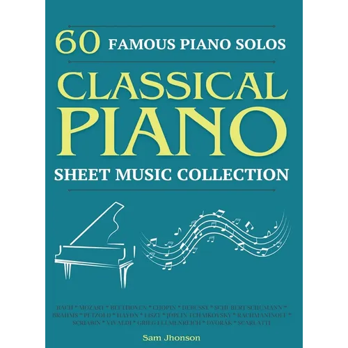 60 Famous Piano Solos: PIANO SHEET MUSIC COLLECTION (Classical Piano Sheet Music)