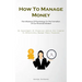 How To Manage Money: The Influence Of Psychology On The Formation Of Our Financial Mindset (An Assortment Of Financial Advice For Couples To Effective