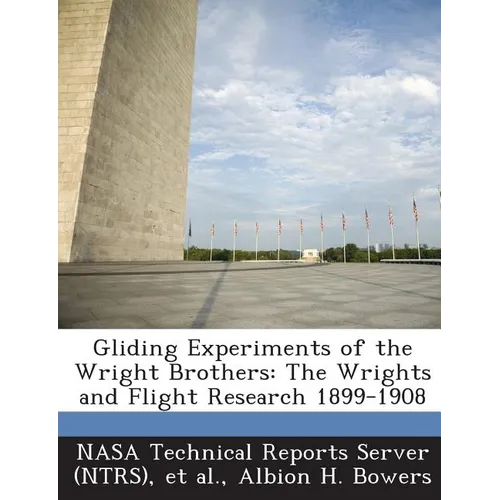 Gliding Experiments of the Wright Brothers: The Wrights and Flight Research 1899-1908