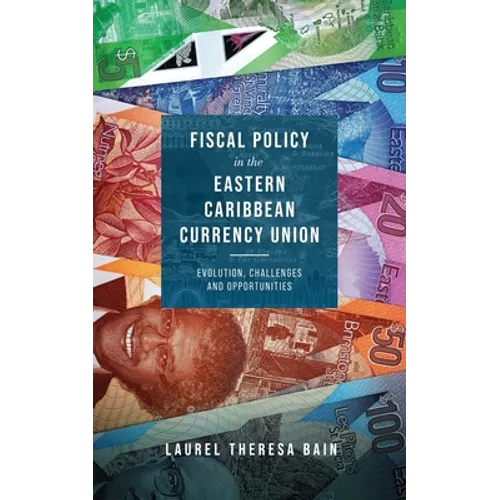 Fiscal Policy in the Eastern Caribbean Currency Union: Evolution, Challenges and Opportunities