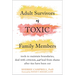 Adult Survivors of Toxic Family Members: Tools to Maintain Boundaries, Deal with Criticism, and Heal from Shame After Ties Have Been Cut
