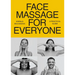 Face Massage for Everyone: Restorative and Rejuvenating Facial Techniques for Glowing Skin and Self-Care