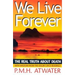 We Live Forever: The Real Truth about Death