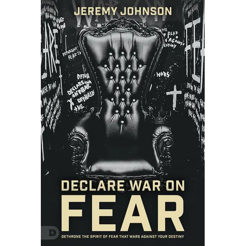 Fearless: Dethrone the Spirit of Fear That Wars Against Your Destiny