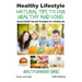 Healthy Lifestyle - Natural Tips to Live Healthy and Long - Ancient Health Tips and Techniques for a Healthy Life
