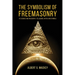The Symbolism of Freemasonry: Its Science and Philosophy, its Legends, Myths and Symbols