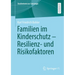 Familien Im Kinderschutz - Resilienz- Und Risikofaktoren