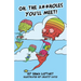 Oh, the A**holes You'll Meet!