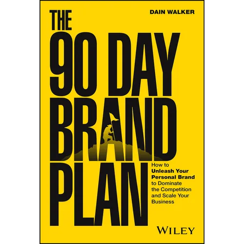 The 90 Day Brand Plan: How to Unleash Your Personal Brand to Dominate the Competition and Scale Your Business - Hardcover