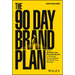 The 90 Day Brand Plan: How to Unleash Your Personal Brand to Dominate the Competition and Scale Your Business