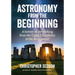 Astronomy: from the beginning: A history of skywatching and early astronomers from cave paintings and stone circles to the Renaissance and the first t