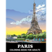 Paris Coloring Book for Adults: Stress Relief France Colouring Book in Grayscale for Teenagers and Grown-ups