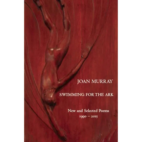 Swimming for the Ark: New & Selected Poems 1990-2015