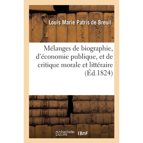 Mélanges de Biographie, d'Économie Publique, Et de Critique Morale Et Littéraire