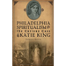 Philadelphia Spiritualism and the Curious Case of Katie King