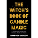 The Witch's Book of Candle Magic: A Handbook of Candle Spells, Divination, Rituals, and Charms (Witchcraft for Beginners, Spell Book, New Age Mysticis