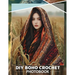 DIY Boho Crochet Photo Book: Explore 40 Stunning Macrame Projects For Creative Souls Seeking To Enhance Their Crafting Skills