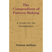 The Compendium of Pattern Making - A Guide for the Dressmaker