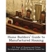 Home Builders' Guide to Manufactured Housing