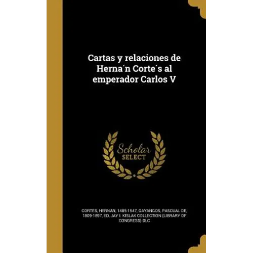 Cartas y relaciones de Hernán Cortés al emperador Carlos V