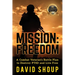 Mission: Freedom - A Combat Veteran's Battle Plan to Destroy PTSD and Live Free