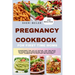 Pregnancy Cookbook For First Time Moms: Experience The Joy Of Eating For Two With Nutrient-Rich Nourishing Recipes From The First Trimester To Postpar