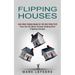 Flipping Houses: Learn About Flipping Houses for Fast Real Estate Profit (How Are So Many People Getting Rich Flipping Houses)