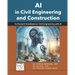 AI in Civil Engineering and Construction: To the point handbook on Civil Engineering and Construction with AI