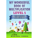 MY WONDERFUL BOOK Of MULTIPLICATION LEVEL 1: THE BEST WORKBOOK WITH WEEKS OF EXERCISES TO PERFECT THE MULTIPLICATION Of TWO SINGLE DIGIT NUMBERS