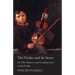 The Violin and its Story - Or; The History and Construction of the Violin