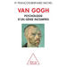 Van Gogh: Psychologie d'un génie incompris