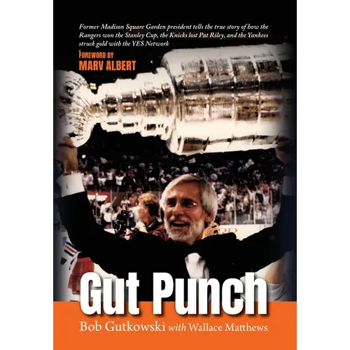 Gut Punch: Former Madison Square Garden president tells the true story of how the Rangers won the Stanley Cup, the Knicks lost Pat Riley, and the Yank