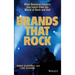 Brands That Rock: What Business Leaders Can Learn from the World of Rock and Roll