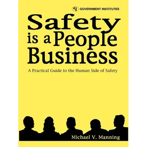 Safety Is a People Business: A Practical Guide to the Human Side of Safety