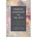 Financial Leadership for the Arts: Sustainable Strategies for Creative Organizations